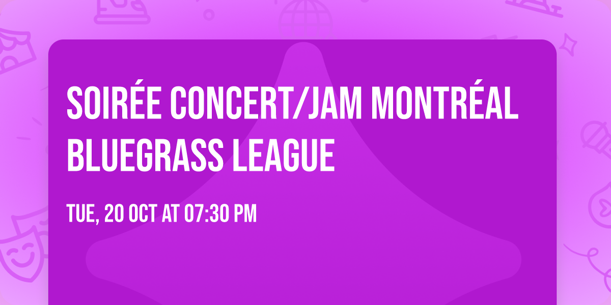 Soir\u00e9e concert\/Jam Montr\u00e9al Bluegrass League