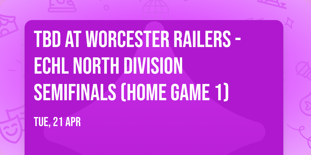 TBD at Worcester Railers - ECHL North Division Semifinals (Home Game 1)