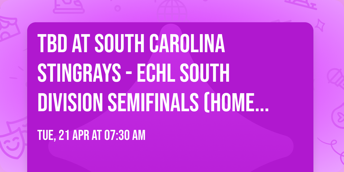 TBD at South Carolina Stingrays - ECHL South Division Semifinals (Home Game 1)