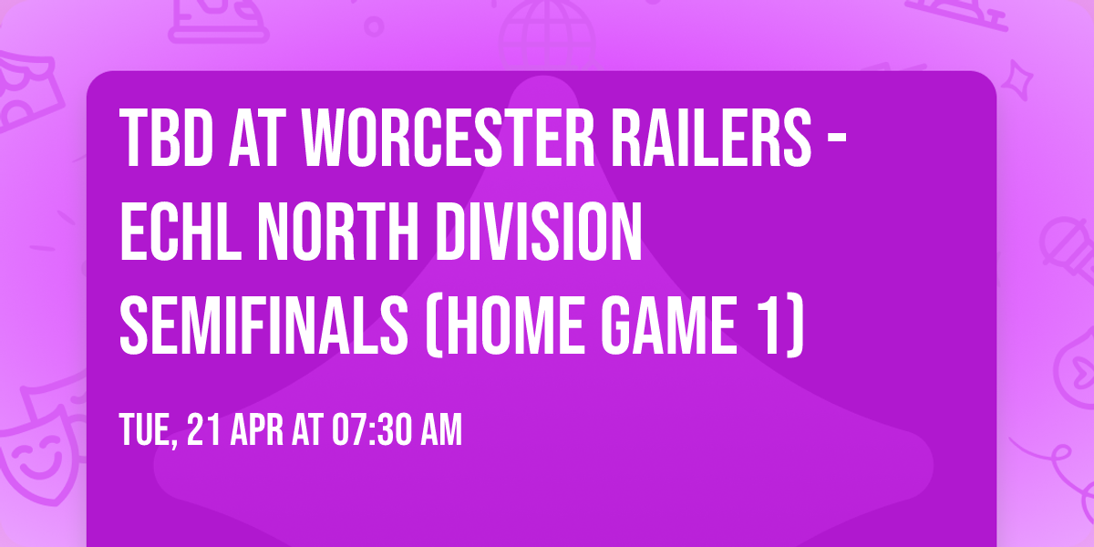 TBD at Worcester Railers - ECHL North Division Semifinals (Home Game 1)