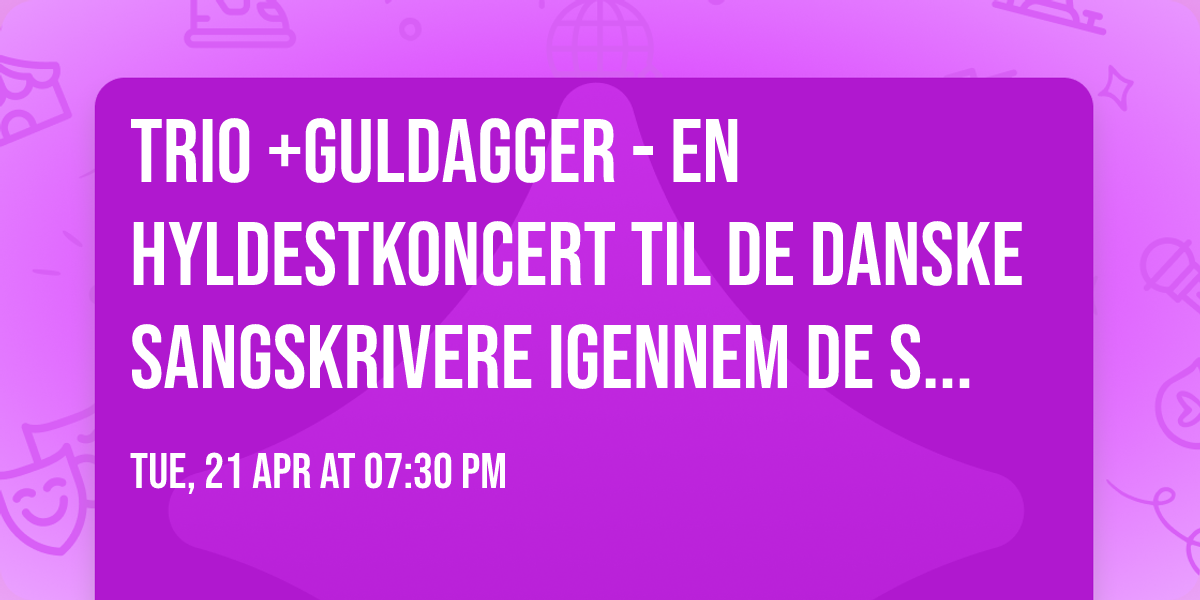 Trio +Guldagger - En hyldestkoncert til de danske sangskrivere igennem de seneste 50 \u00e5r