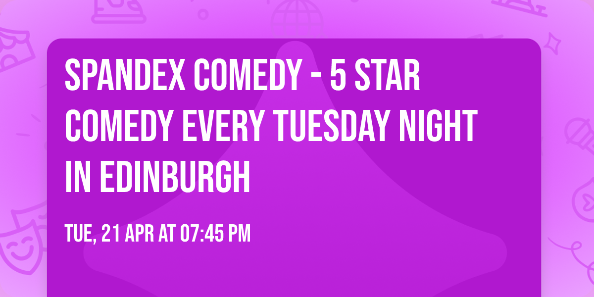 Spandex Comedy - 5 Star Comedy Every Tuesday Night In Edinburgh