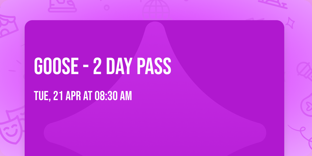 Goose - 2 Day Pass