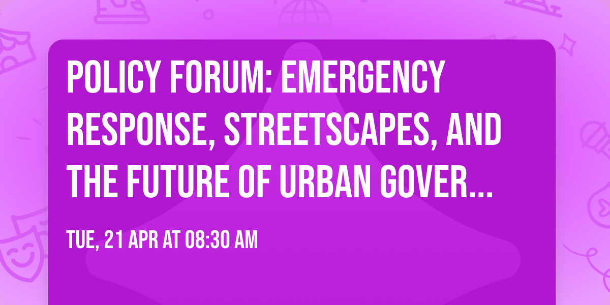 Policy forum: Emergency response, streetscapes, and the future of urban governance