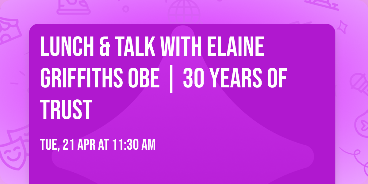 Lunch & Talk with Elaine Griffiths OBE | 30 Years of Trust