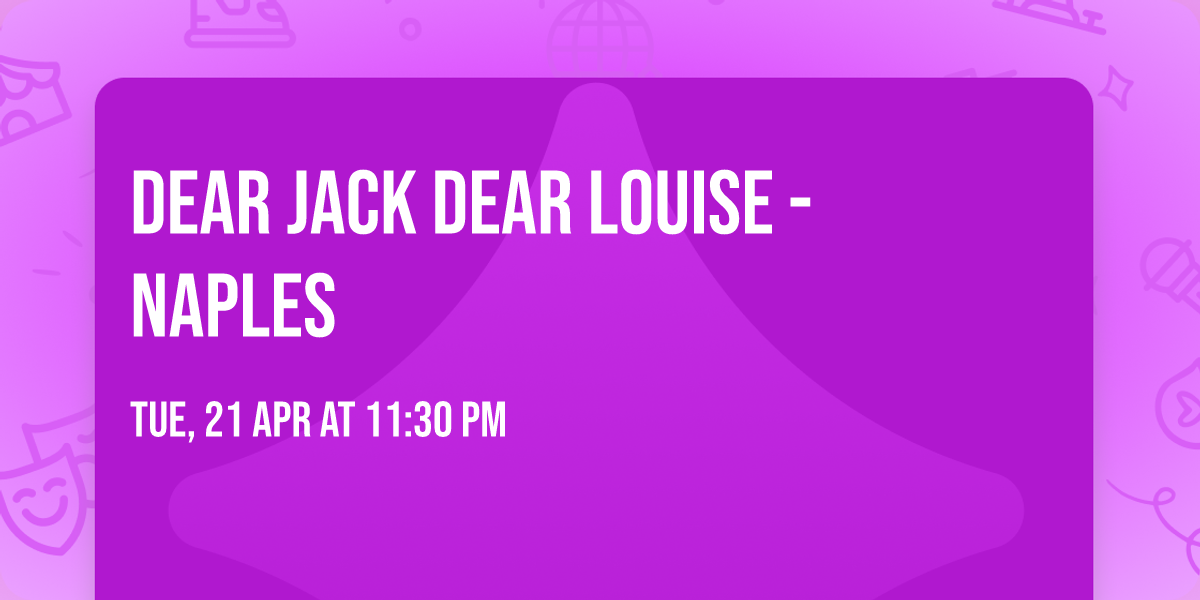 Dear Jack Dear Louise - Naples