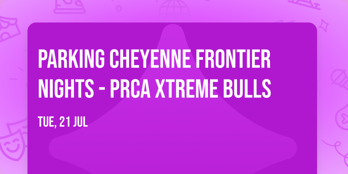 Parking Cheyenne Frontier Nights - PRCA Xtreme Bulls