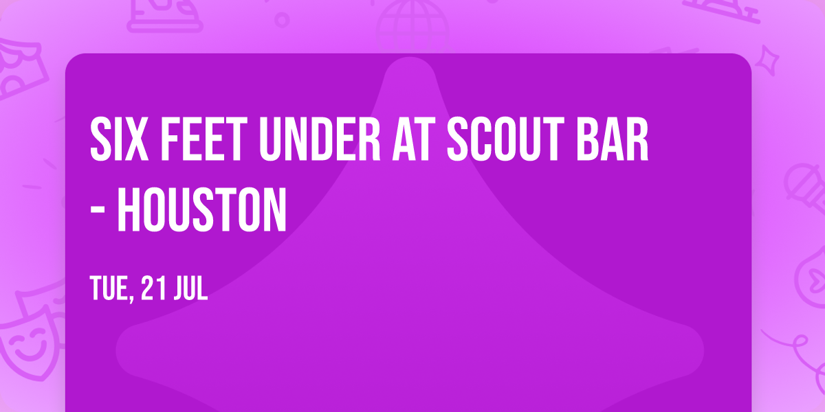 Six Feet Under at Scout Bar - Houston