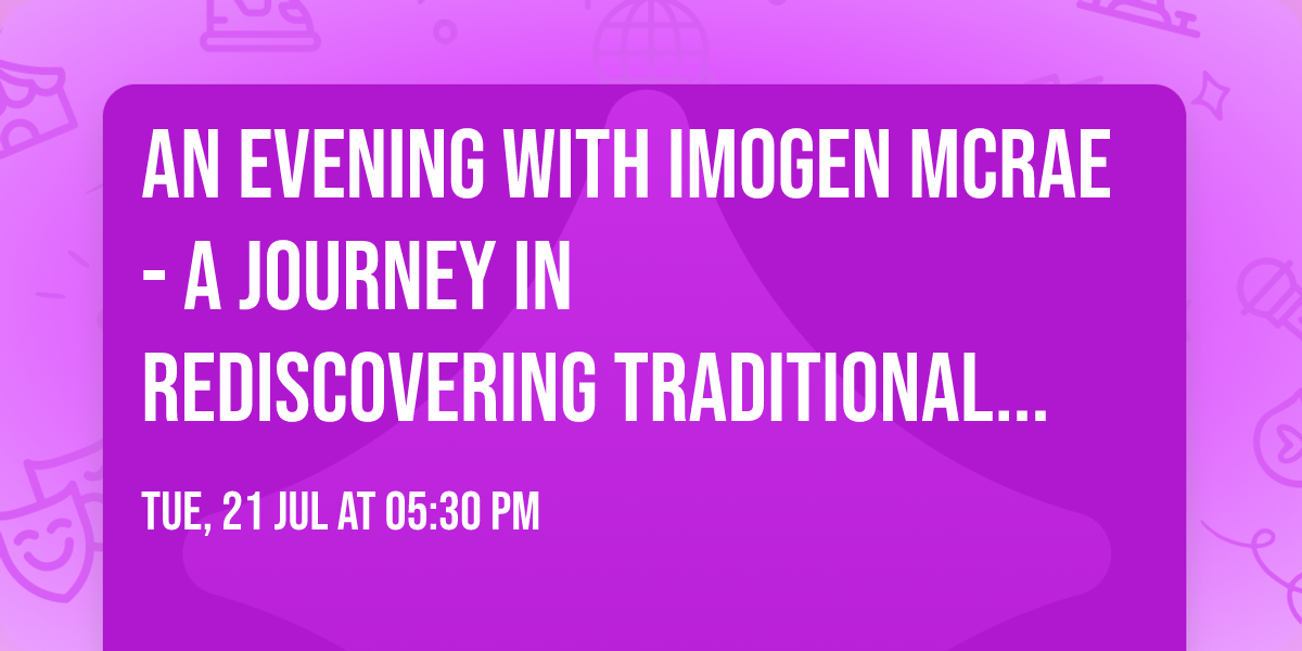An evening with Imogen McRae - A journey in rediscovering traditional crafts