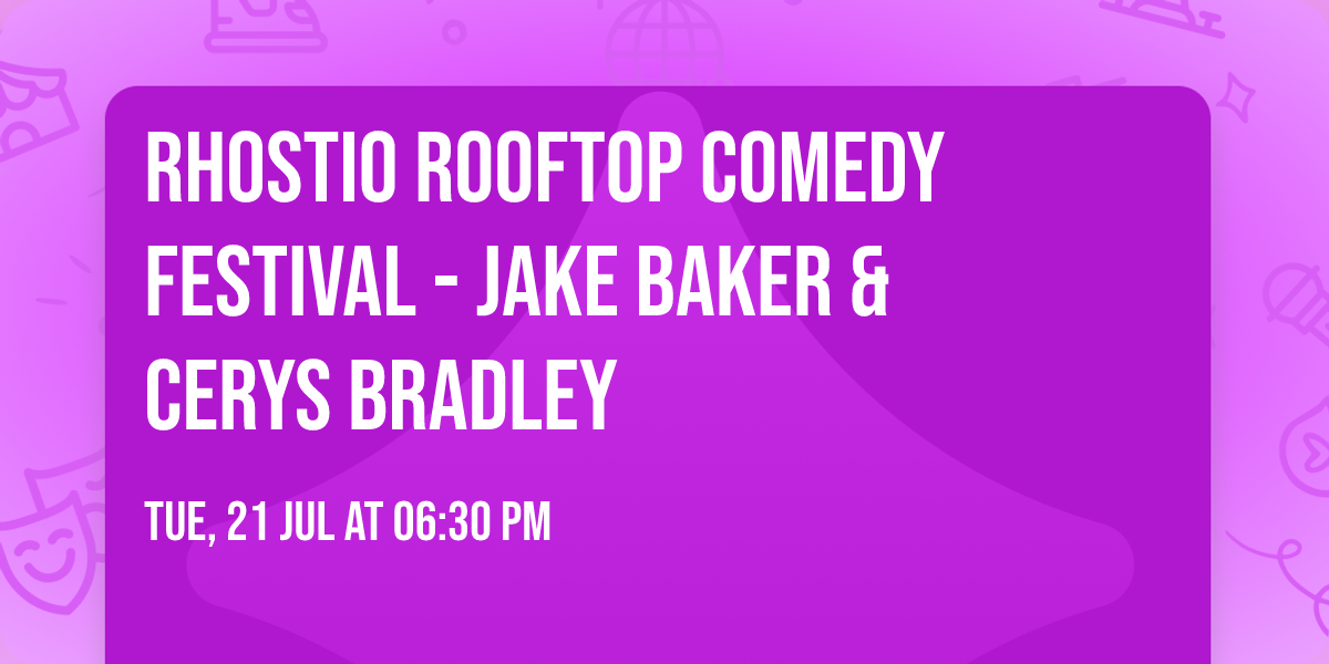 RHOSTIO ROOFTOP COMEDY FESTIVAL - JAKE BAKER & CERYS BRADLEY