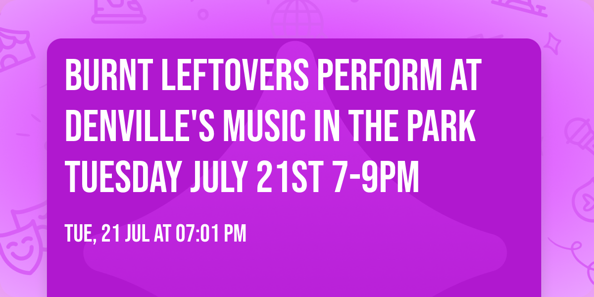 Burnt Leftovers perform at Denville's Music in The Park Tuesday July 21st 7-9pm