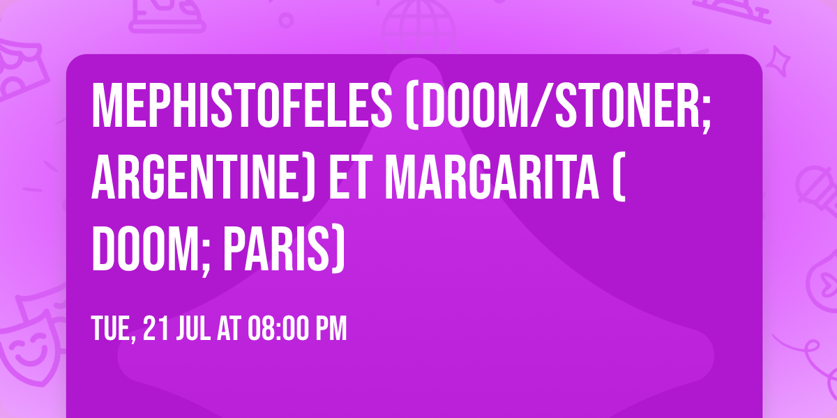 Mephistofeles (Doom\/Stoner; Argentine) et Margarita (Doom; Paris)