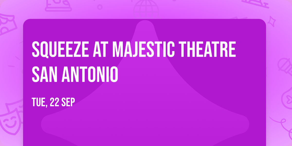 Squeeze at Majestic Theatre San Antonio