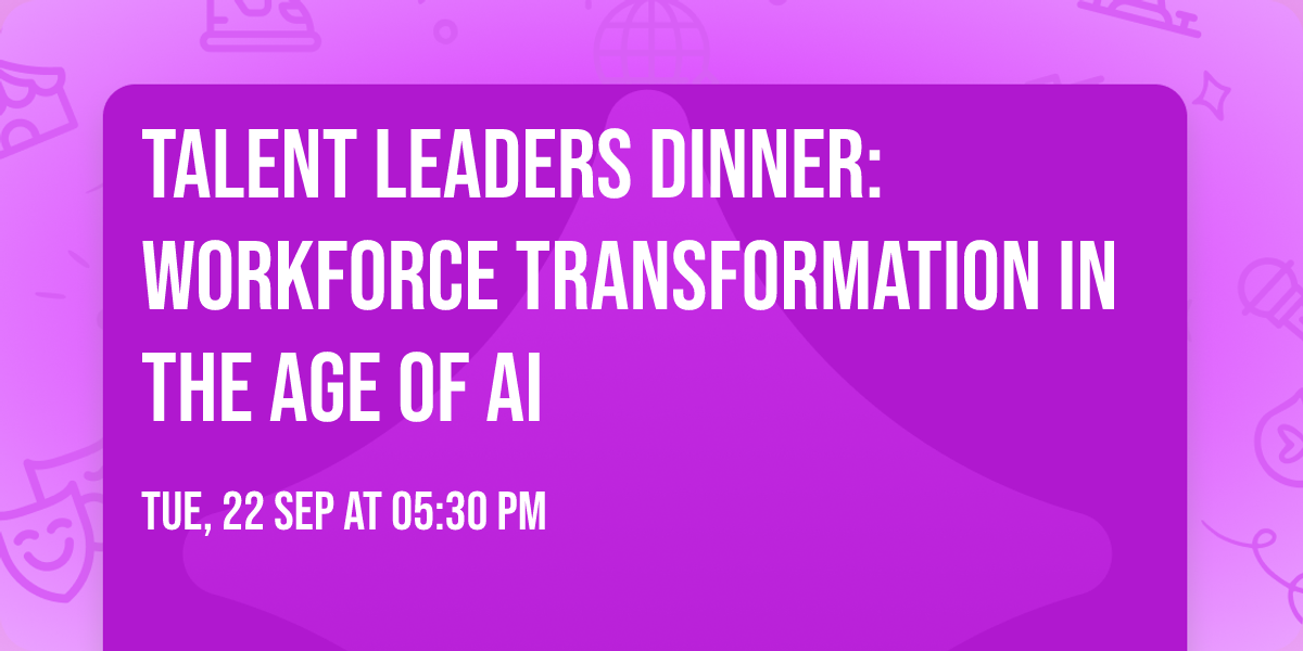 Talent Leaders Dinner: Workforce Transformation in the Age of AI