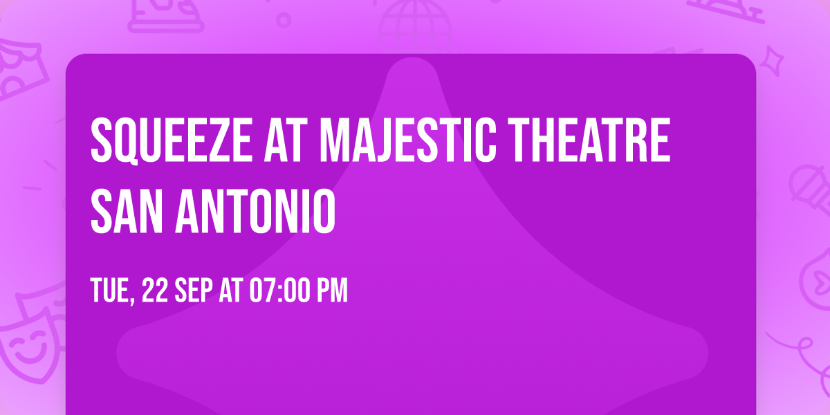 Squeeze at Majestic Theatre San Antonio