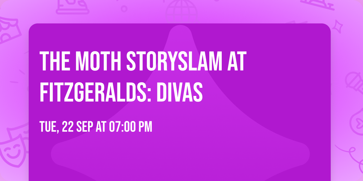 THE MOTH STORYSLAM at FITZGERALDS: DIVAS