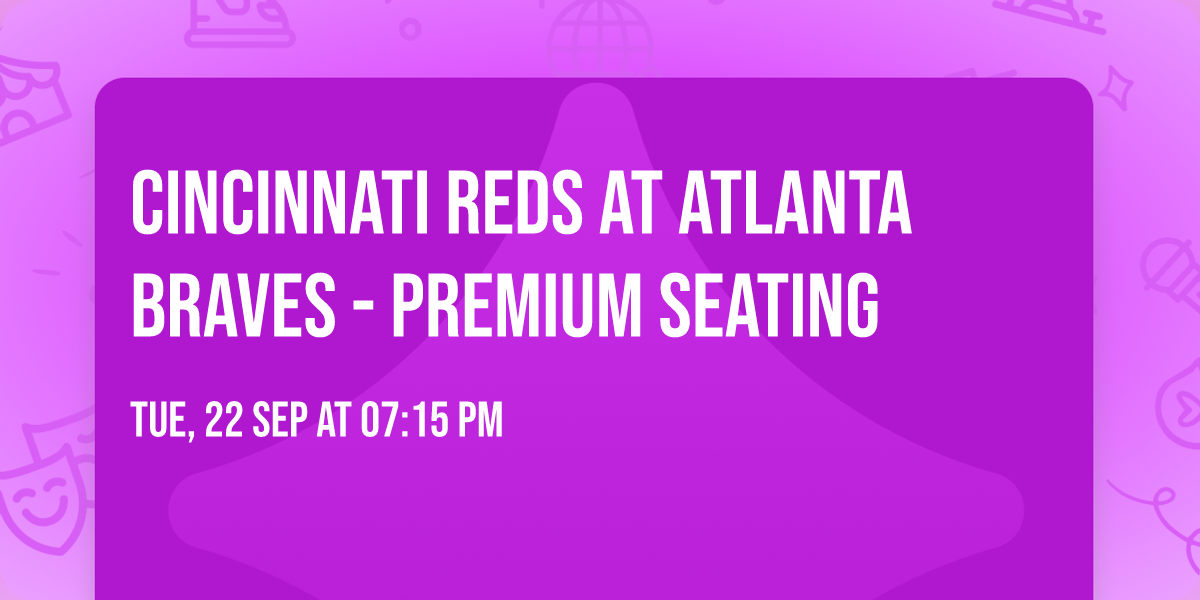 Cincinnati Reds at Atlanta Braves - Premium Seating