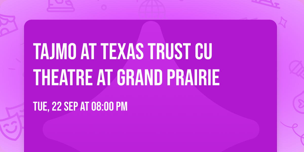 TajMo at Texas Trust CU Theatre at Grand Prairie
