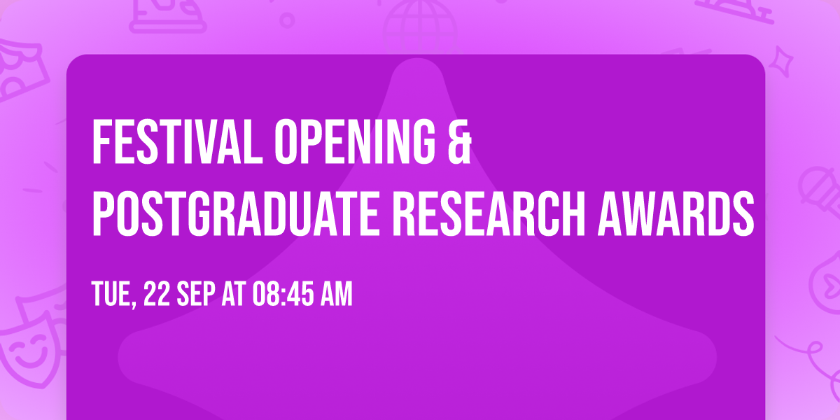 Festival Opening  & Postgraduate Research Awards
