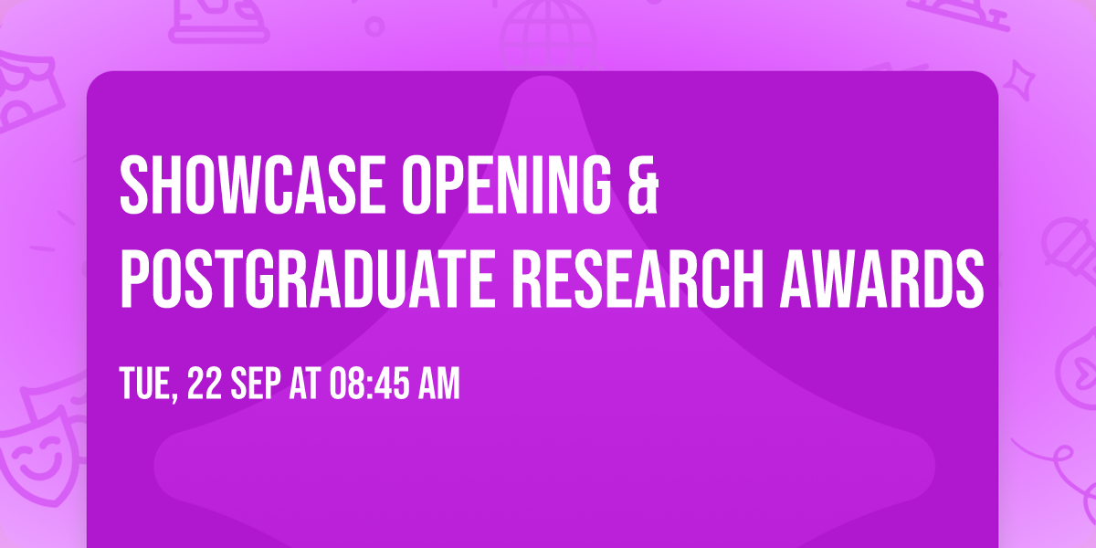 Showcase Opening  & Postgraduate Research Awards