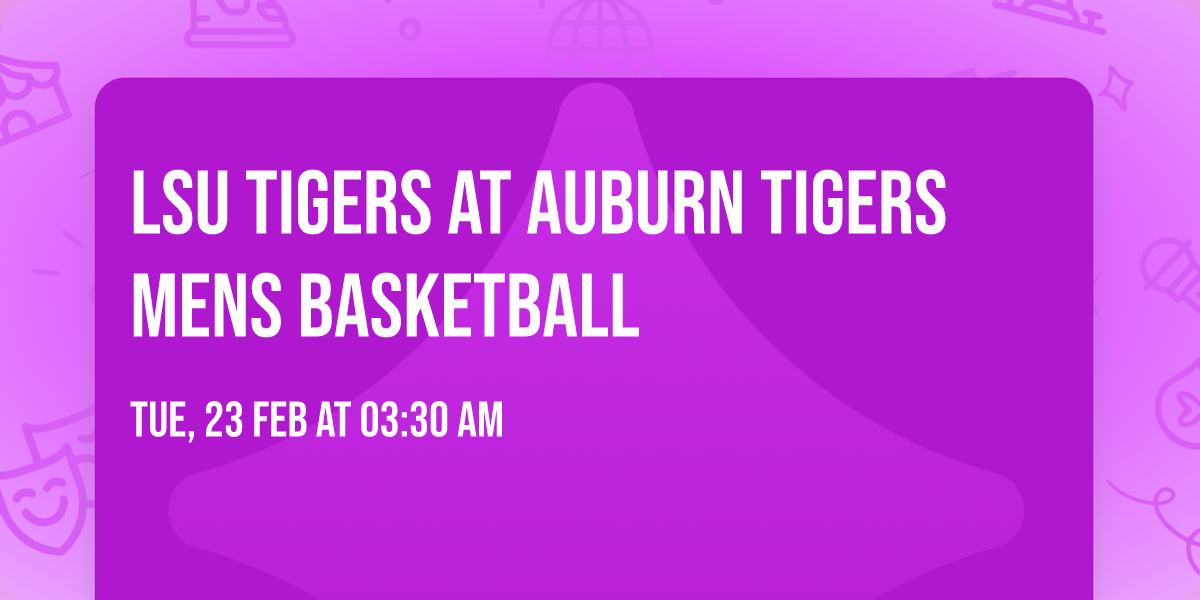 LSU Tigers at Auburn Tigers Mens Basketball