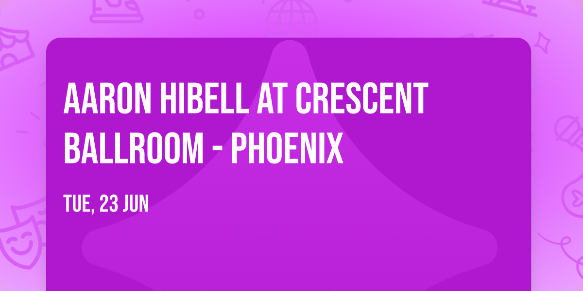 Aaron Hibell at Crescent Ballroom - Phoenix