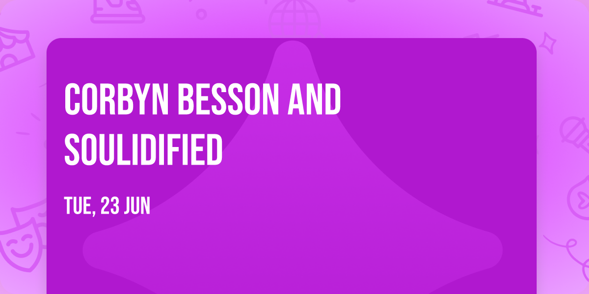 Corbyn Besson and Soulidified