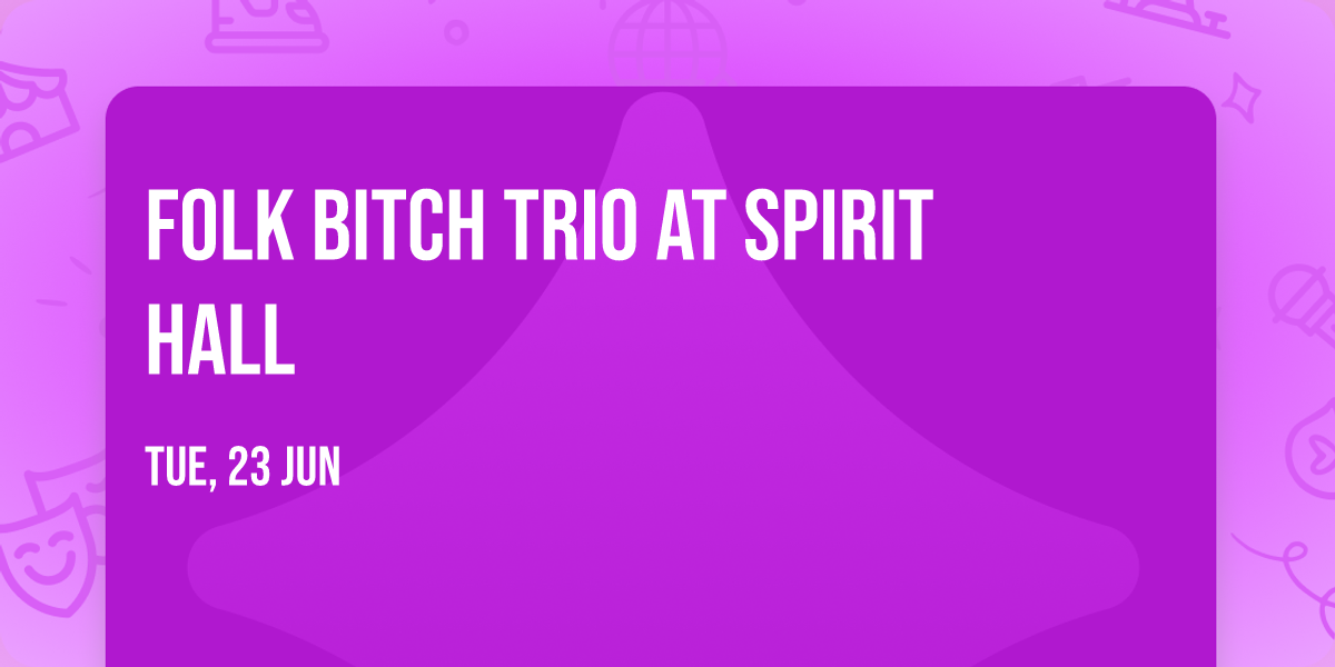Folk Bitch Trio at Spirit Hall