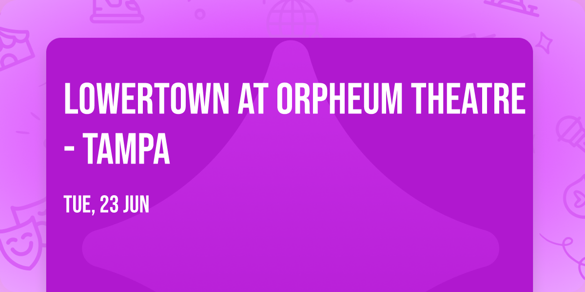 Lowertown at Orpheum Theatre - Tampa