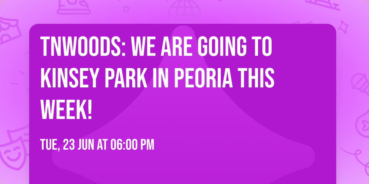 TnWoods: We are going to Kinsey Park in Peoria this week! 