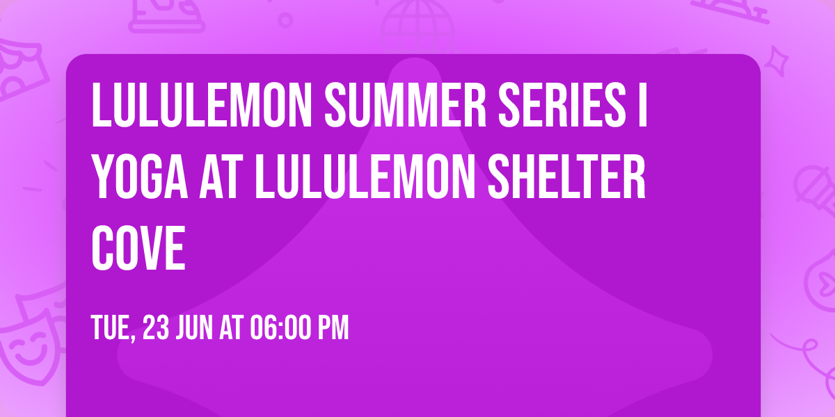 lululemon Summer Series I Yoga at lululemon Shelter Cove
