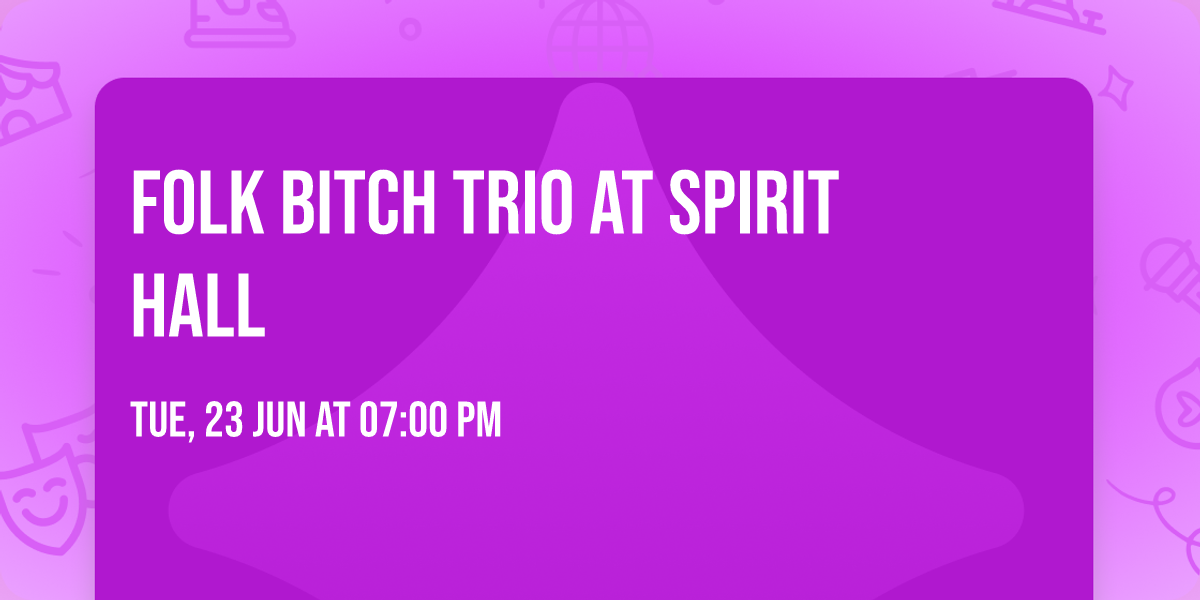 Folk Bitch Trio at Spirit Hall