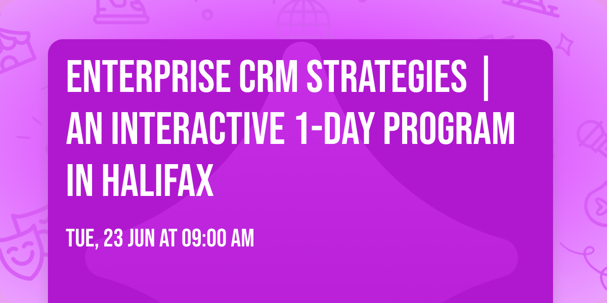 Enterprise CRM Strategies\u00ae | An interactive 1-day Program in Halifax