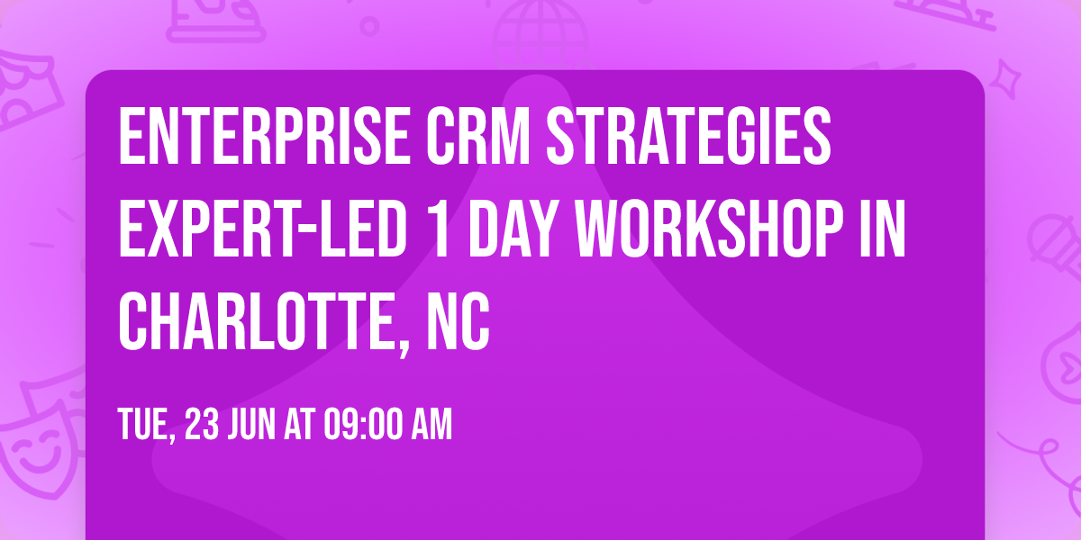 Enterprise CRM Strategies\u00ae Expert-led 1 Day Workshop in Charlotte, NC