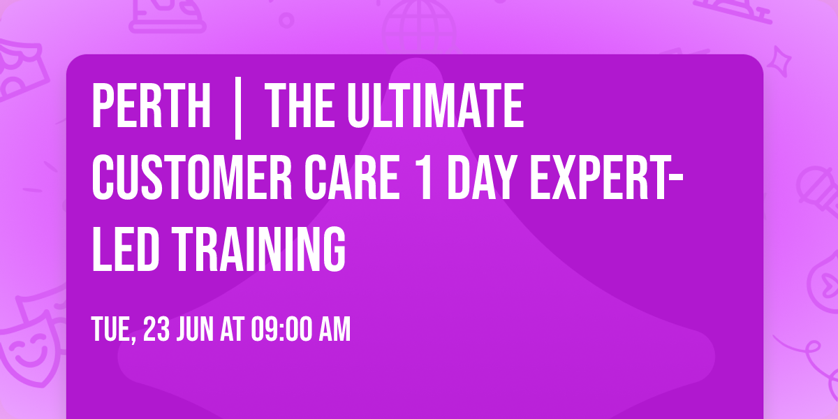 Perth | The Ultimate Customer Care\u00ae 1 Day Expert-led Training