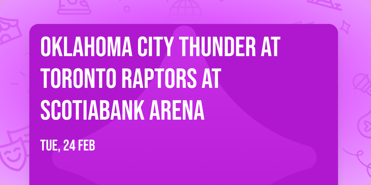 Oklahoma City Thunder at Toronto Raptors at Scotiabank Arena