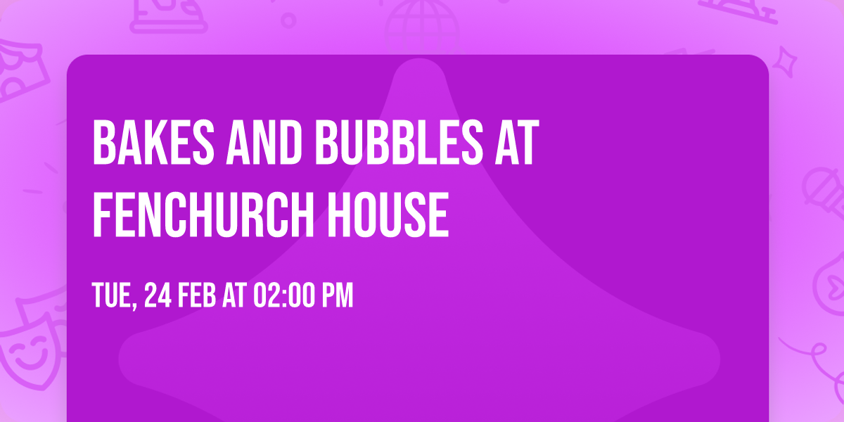 Bakes and Bubbles at Fenchurch House