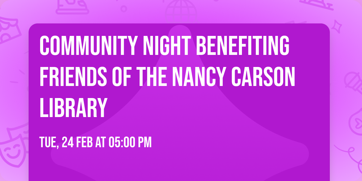 Community Night benefiting Friends of the Nancy Carson Library