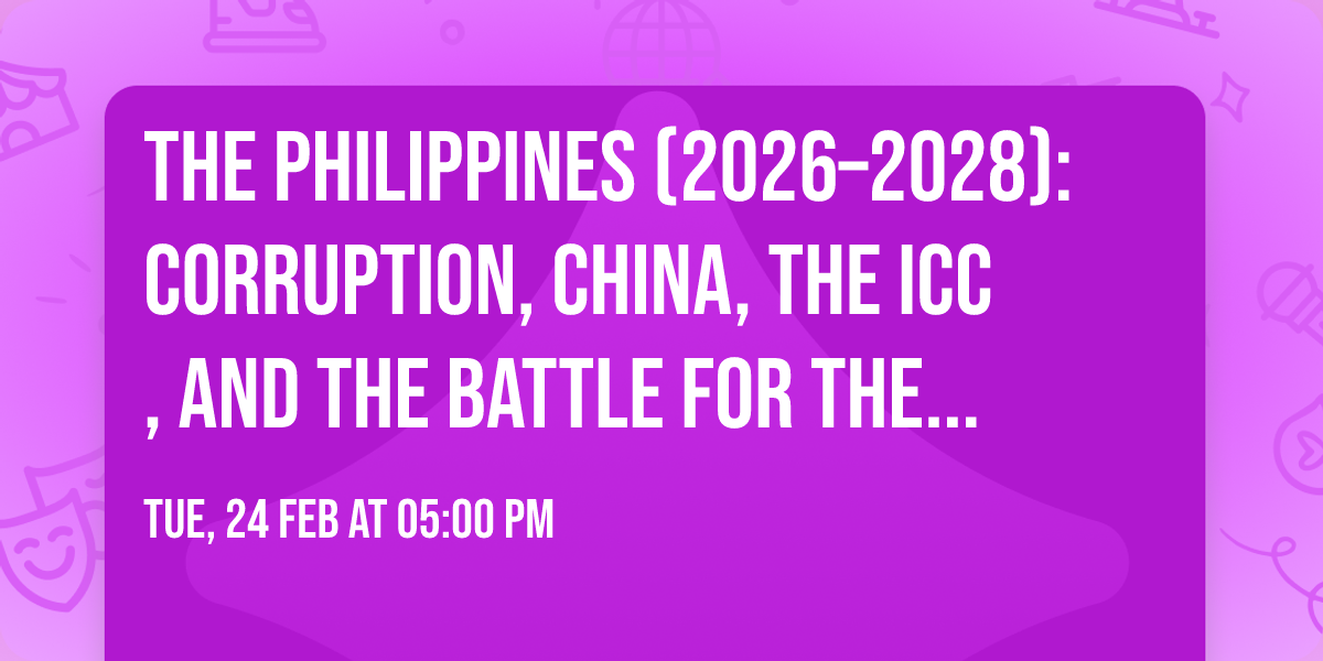 The Philippines (2026\u20132028):  Corruption, China, the ICC, and the Battle for the Presidency 