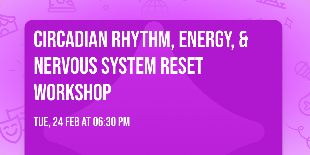 Circadian Rhythm, Energy, & Nervous System Reset Workshop