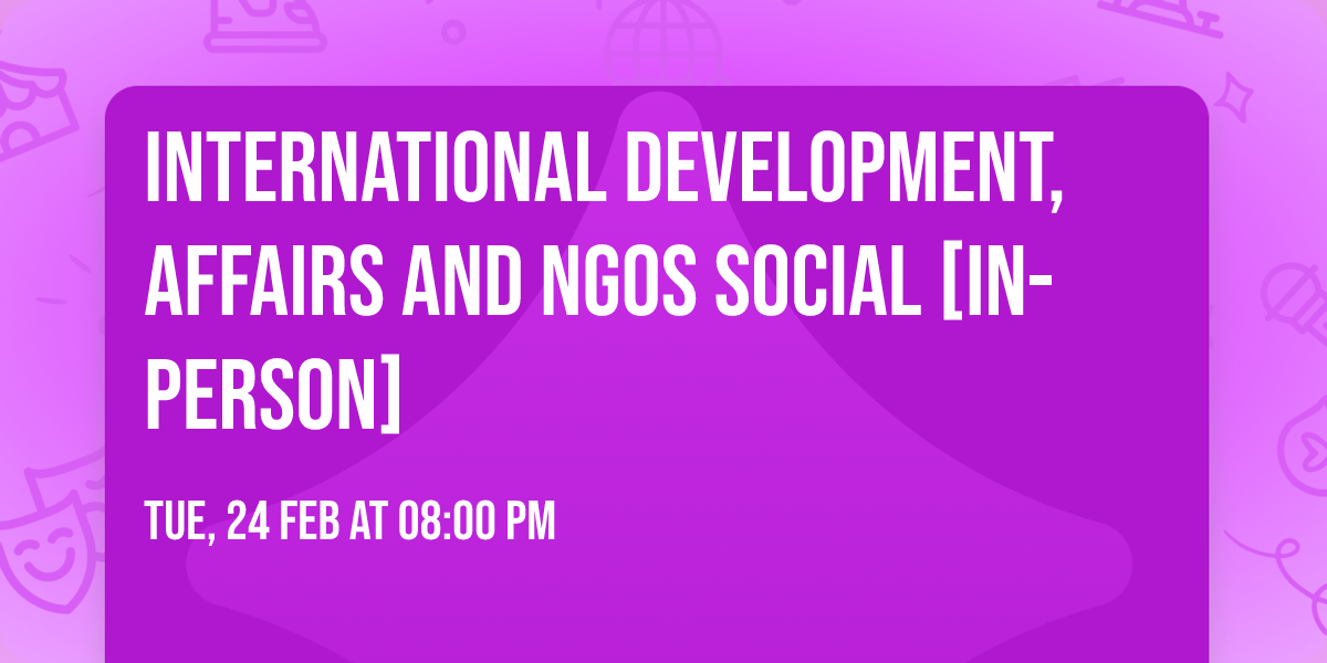 International Development, Affairs and NGOs Social [in-person]