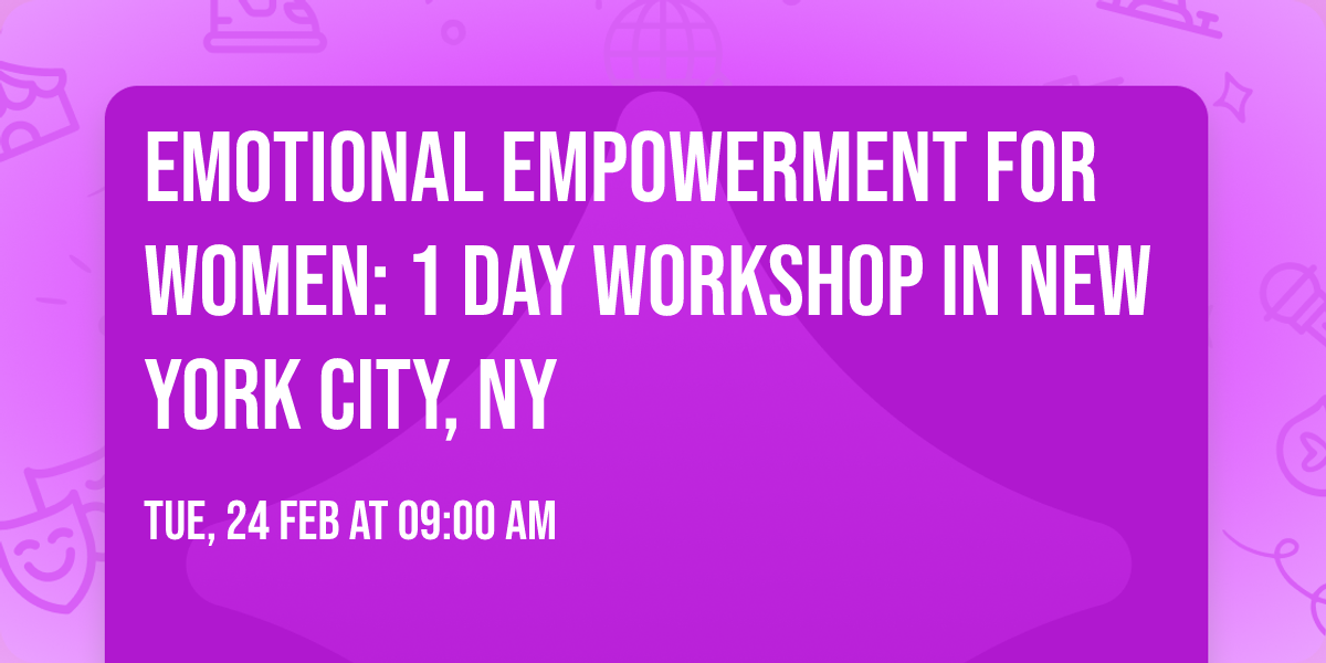 Emotional Empowerment for Women: 1 Day Workshop in New York City, NY