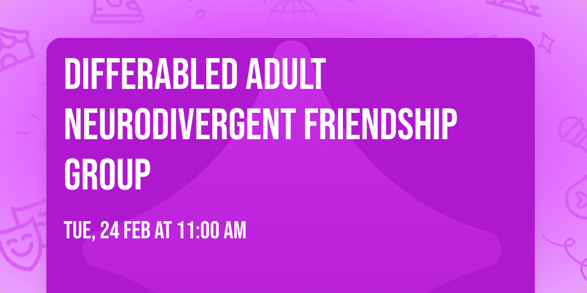 Differabled Adult Neurodivergent Friendship Group