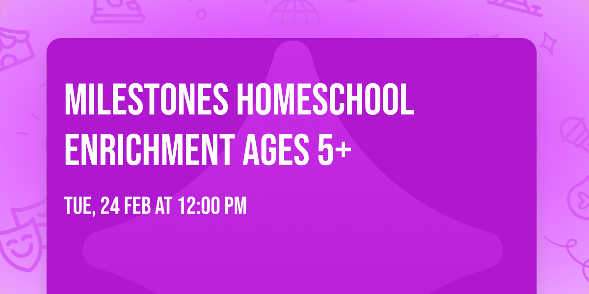 Milestones Homeschool Enrichment Ages 5+