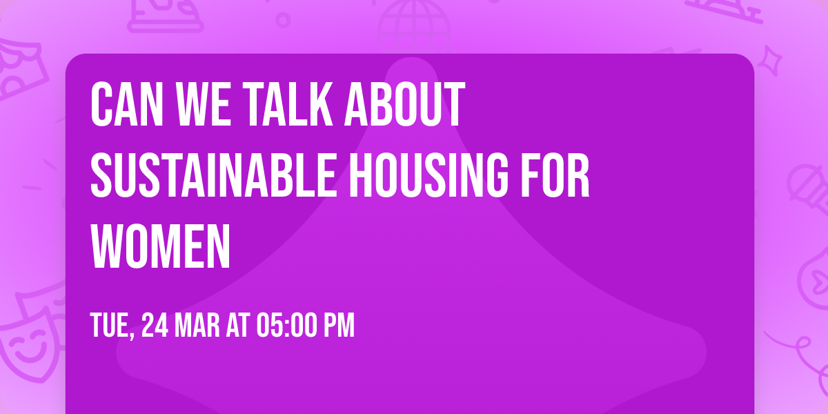 Can We Talk About Sustainable Housing for Women