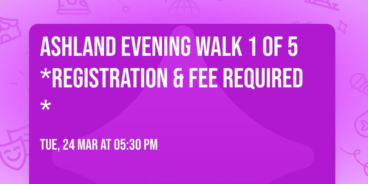 Ashland Evening Walk 1 of 5 *Registration & Fee Required*
