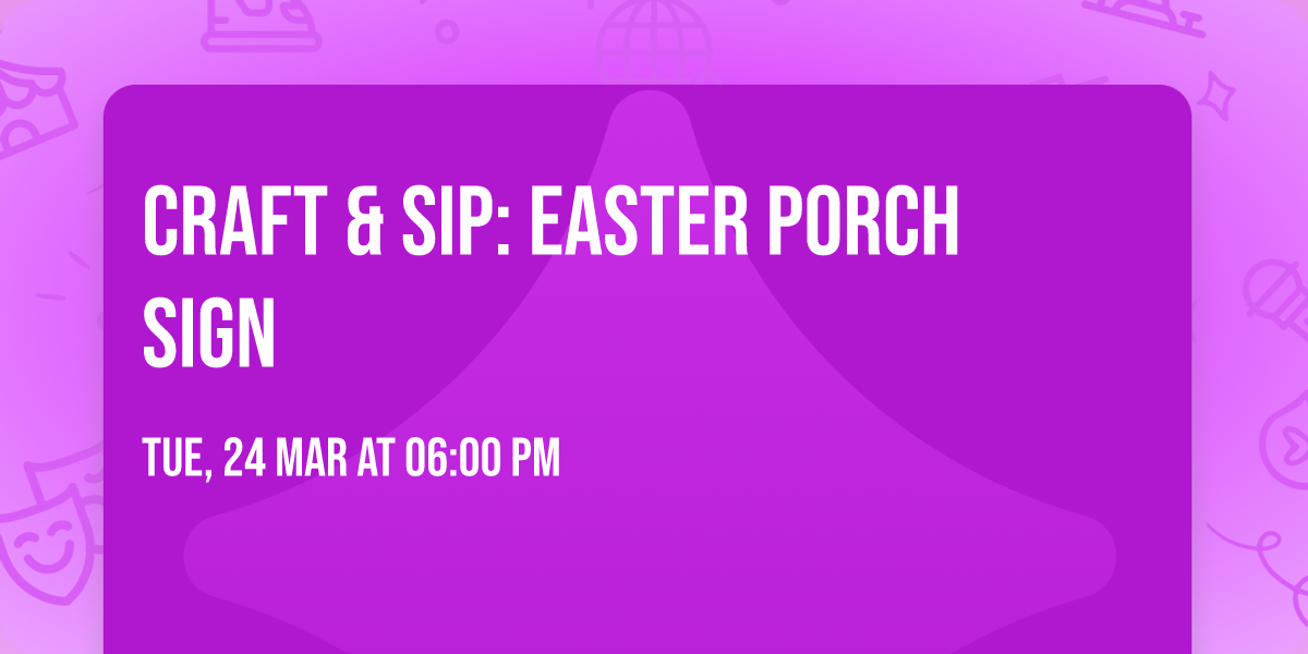 CRAFT & SIP: Easter Porch Sign