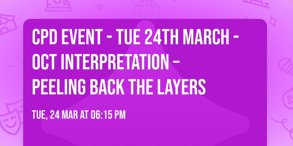 CPD Event - Tue 24th March - OCT Interpretation \u2013 Peeling Back the Layers