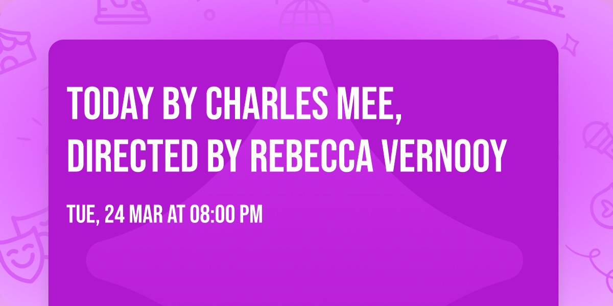 TODAY by Charles Mee, directed by Rebecca VerNooy