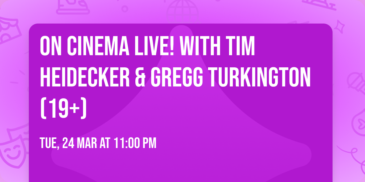 ON CINEMA LIVE! with Tim Heidecker & Gregg Turkington (19+)